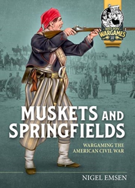 Muskets & Springfields : Wargaming the American Civil War 1861-1865, Paperback / softback Book
