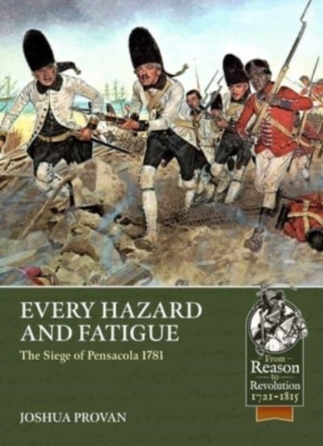 Every Hazard and Fatigue: The Siege of Pensacola, 1781, Paperback / softback Book
