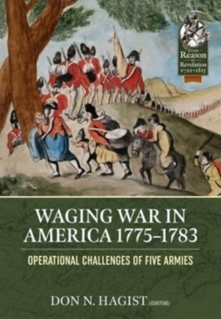 Waging War in America 1775-1783 : Operational Challenges of Five Armies during the American Revolution, Paperback / softback Book