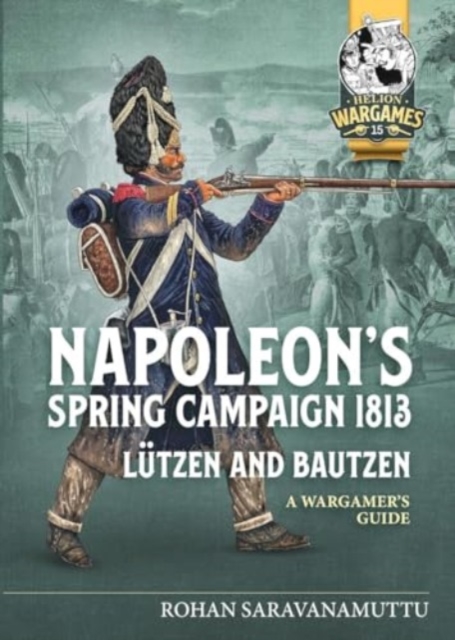 Napoleon's Spring Campaign 1813, Lutzen and Bautzen : A Wargamers Guide, Paperback / softback Book