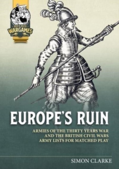 Renatio et Gloriam: Europe's Ruin : Army Lists for The Thirty Years War and British Civil Wars, Paperback / softback Book