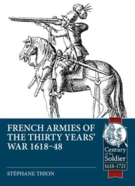 French Armies of the Thirty Years' War 1618-48, Paperback / softback Book