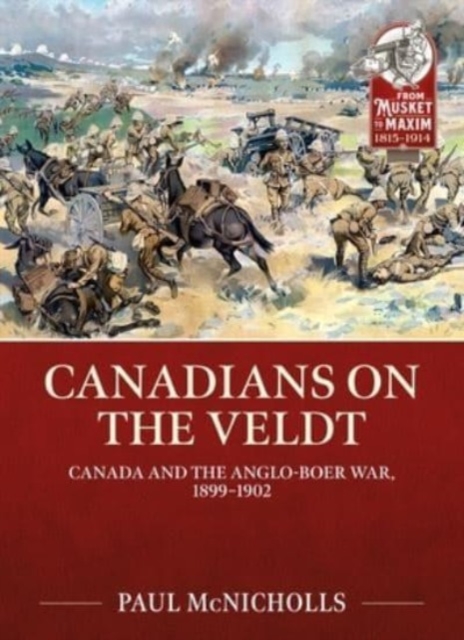 Canadians on the Veldt : Canada and the Anglo-Boer War, 1899-1902, Paperback / softback Book