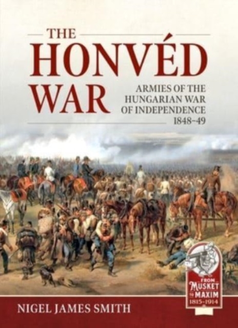 The Honved War : Armies of the Hungarian War of Independence 1848-49, Paperback / softback Book