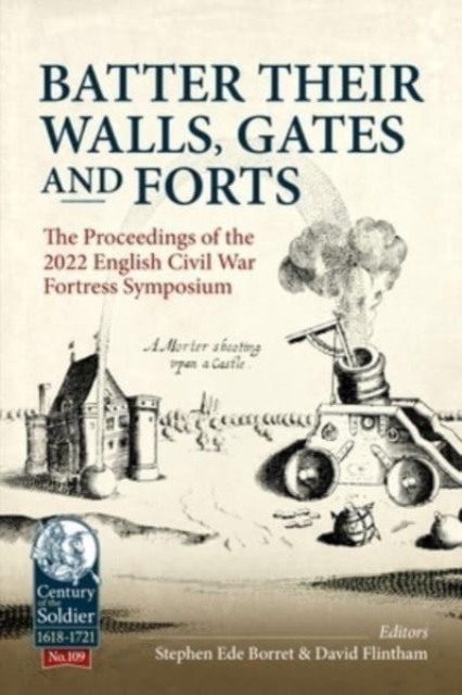 Batter their Walls, Gates and Forts : The Proceedings of the 2022 English Civil War Fortress Symposium, Paperback / softback Book
