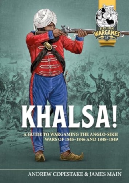 Khalsa! : A Guide to Wargaming the Anglo-Sikh Wars 1845-1846 and 1848-1849, Paperback / softback Book