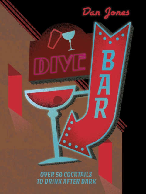 Dive Bar : Over 50 cocktails to drink after dark, Hardback Book