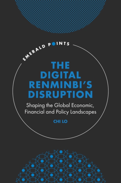 The Digital Renminbi's Disruption : Shaping the Global Economic, Financial and Policy Landscapes, Hardback Book