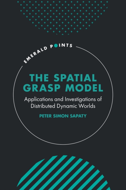 The Spatial Grasp Model : Applications and Investigations of Distributed Dynamic Worlds, Hardback Book