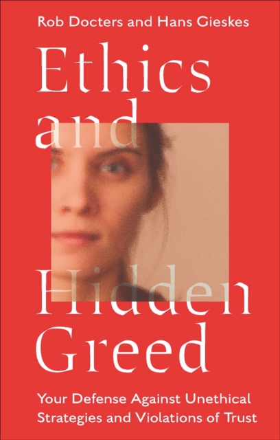 Ethics and Hidden Greed : Your Defense Against Unethical Strategies and Violations of Trust, Paperback / softback Book