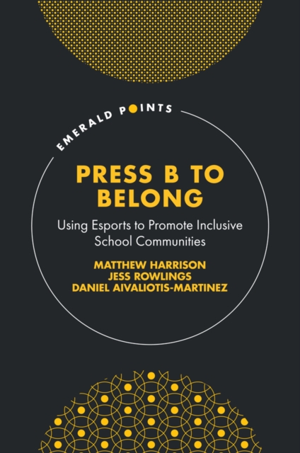 Press B to Belong : Using Esports to Promote Inclusive School Communities, Hardback Book
