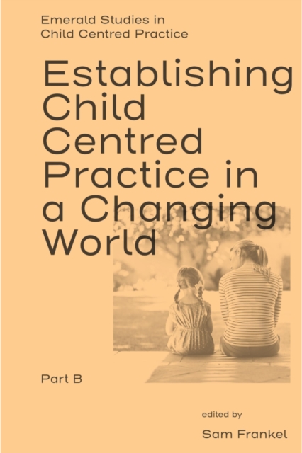 Establishing Child Centred Practice in a Changing World, Part B, Hardback Book