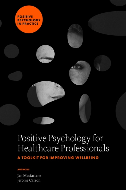 Positive Psychology for Healthcare Professionals : A Toolkit for Improving Wellbeing, Hardback Book