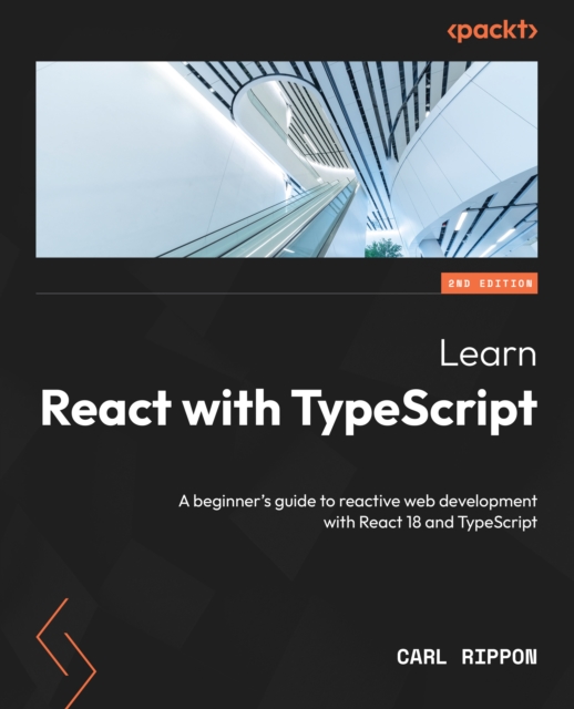 Learn React with TypeScript : A beginner's guide to reactive web development with React 18 and TypeScript, EPUB eBook