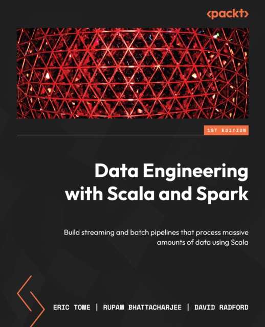 Data Engineering with Scala and Spark : Build streaming and batch pipelines that process massive amounts of data using Scala, EPUB eBook