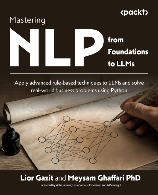 Mastering NLP from Foundations to LLMs : Apply advanced rule-based techniques to LLMs and solve real-world business problems using Python, EPUB eBook
