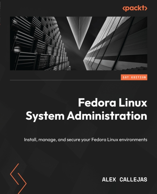 Fedora Linux System Administration : Install, manage, and secure your Fedora Linux environments, EPUB eBook