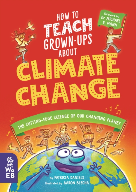 How to Teach Grown-Ups About Climate Change : The cutting-edge science of our changing planet, Hardback Book