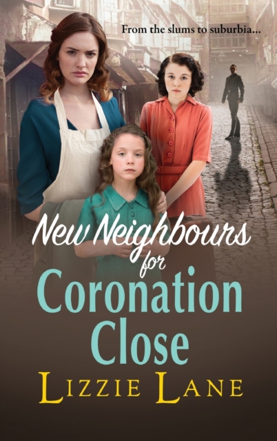 New Neighbours for Coronation Close : The start of a  historical saga series by Lizzie Lane, Hardback Book