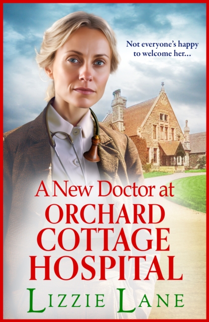 A New Doctor at Orchard Cottage Hospital : A BRAND NEW emotional historical saga series from BESTSELLER Lizzie Lane for 2024, EPUB eBook