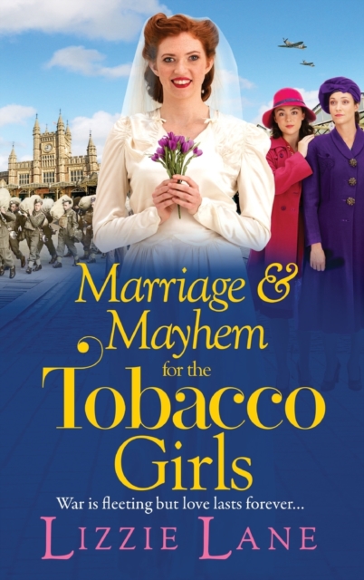 Marriage and Mayhem for the Tobacco Girls : The BRAND NEW page-turning historical saga from Lizzie Lane, Hardback Book