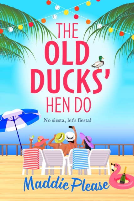 The Old Ducks' Hen Do : A BRAND NEW laugh-out-loud, feel good read from #1 bestselling author Maddie Please, EPUB eBook