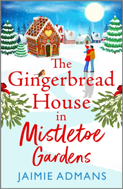The Gingerbread House in Mistletoe Gardens : The perfect festive, feel-good romance from Jaimie Admans, EPUB eBook