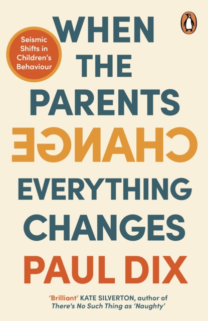 When the Parents Change, Everything Changes : Seismic Shifts in Children s Behaviour, EPUB eBook