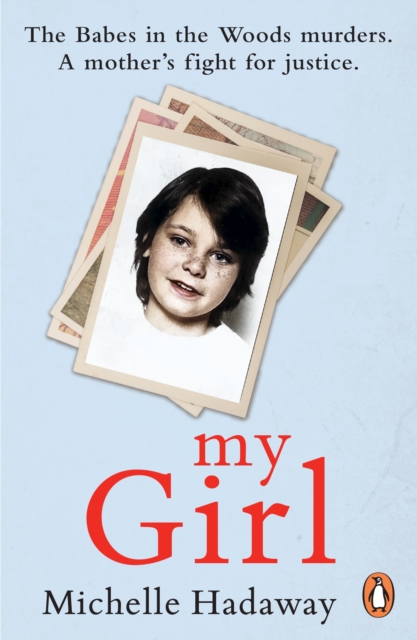 My Girl : The Babes in the Woods murders. A mother’s fight for justice., Paperback / softback Book