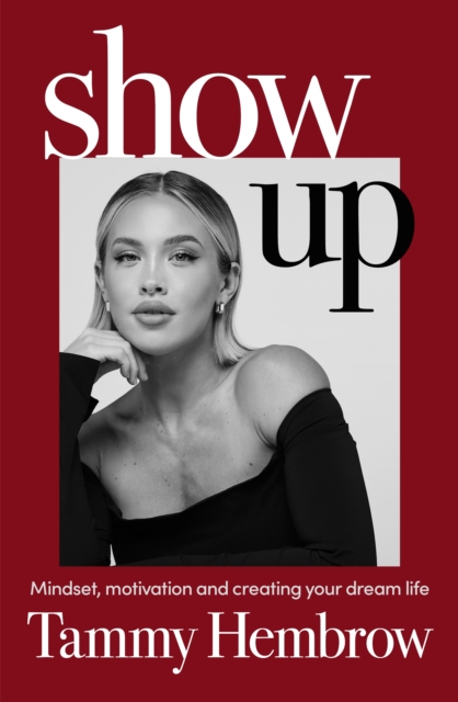 Show Up : The International Bestselling Guide to Mindset, Motivation and Creating Your Dream Life, EPUB eBook