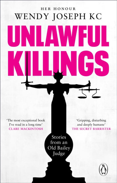 Unlawful Killings : Life, Love and Murder: Trials at the Old Bailey - The instant Sunday Times bestseller, Paperback / softback Book