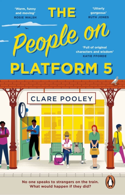 The People on Platform 5 : A feel-good and uplifting read with unforgettable characters from the bestselling author of The Authenticity Project, Paperback / softback Book
