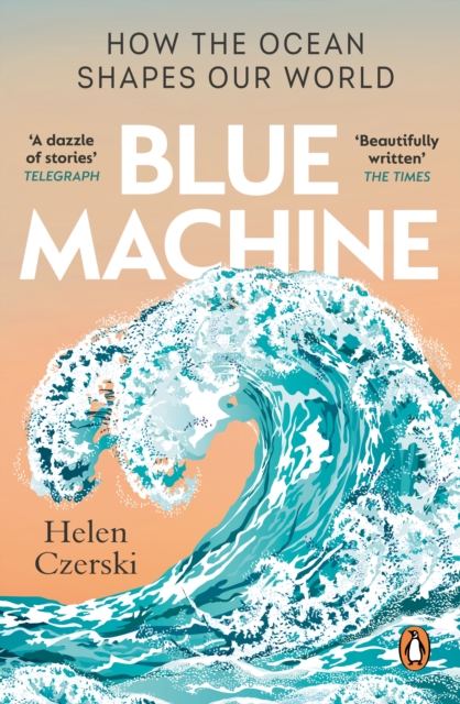 Blue Machine : How the Ocean Shapes Our World, Paperback / softback Book