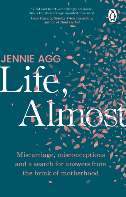 Life, Almost : Miscarriage, misconceptions and a search for answers from the brink of motherhood, Paperback / softback Book