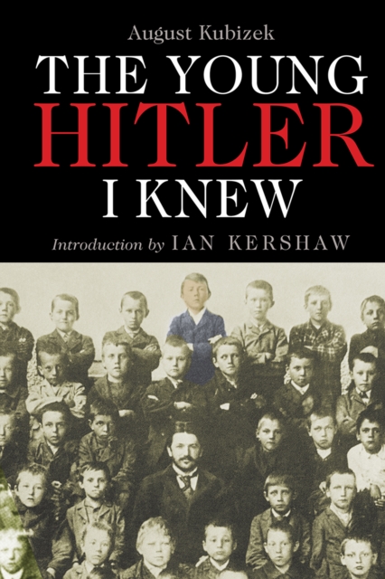 The Young Hitler I Knew : The Memoirs of Hitler's Childhood Friend, PDF eBook