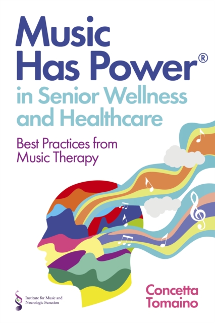 Music Has Power® in Senior Wellness and Healthcare : Best Practices from Music Therapy, EPUB eBook