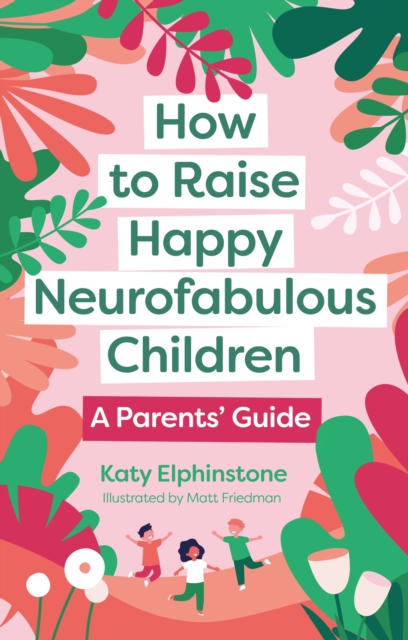 How to Raise Happy Neurofabulous Children : A Parents' Guide, Paperback / softback Book