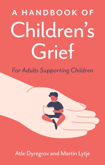 A Handbook of Children's Grief : For Adults Supporting Children, EPUB eBook