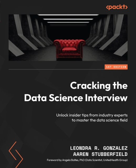 Cracking the Data Science Interview : Unlock insider tips from industry experts to master the data science field, EPUB eBook