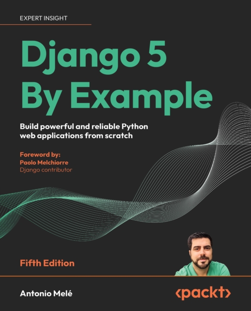 Django 5 By Example : Build powerful and reliable Python web applications from scratch, EPUB eBook