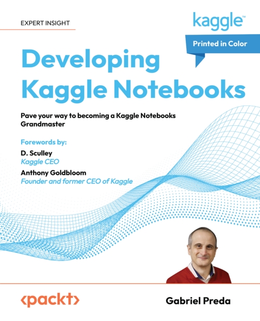 Developing Kaggle Notebooks : Pave your way to becoming a Kaggle Notebooks Grandmaster, EPUB eBook