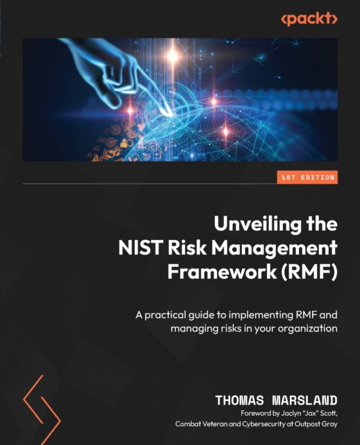 Unveiling the NIST Risk Management Framework (RMF) : A practical guide to implementing RMF and managing risks in your organization, EPUB eBook