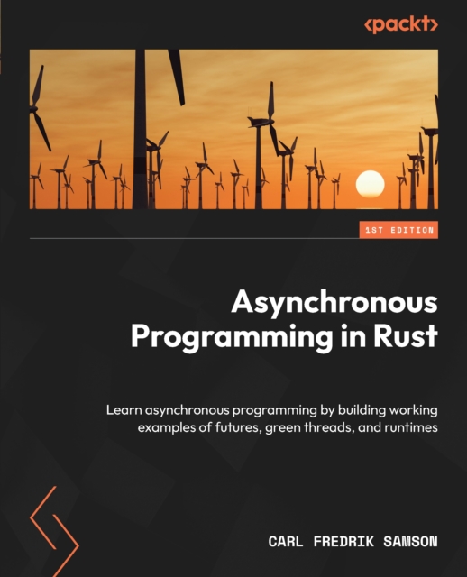 Asynchronous Programming in Rust : Learn asynchronous programming by building working examples of futures, green threads, and runtimes, EPUB eBook