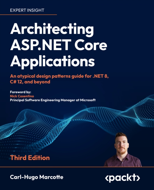Architecting ASP.NET Core Applications : An atypical design patterns guide for .NET 8, C# 12, and beyond, EPUB eBook