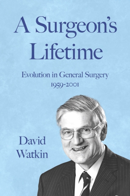 A Surgeon's Lifetime : Evolution in General Surgery 1959-2001, Paperback / softback Book