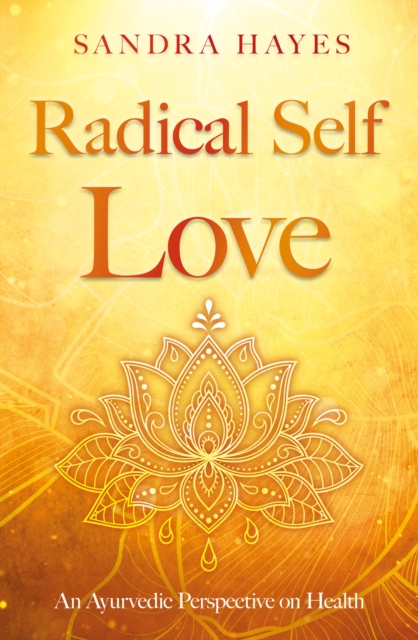 Radical Self Love : An Ayurvedic Perspective on Health, Paperback / softback Book