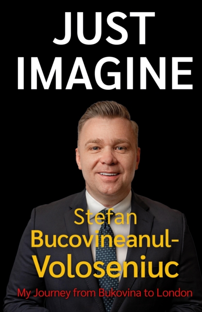 Stefan Bucovineanul-Voloseniuc – Just Imagine : My Journey from Bukovina to London, Paperback / softback Book