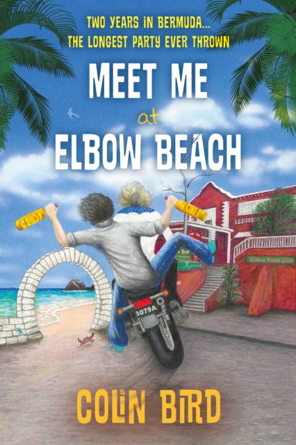 Meet Me At Elbow Beach : Two Years in BERMUDA . . . The Longest Party Ever Thrown!, Paperback / softback Book