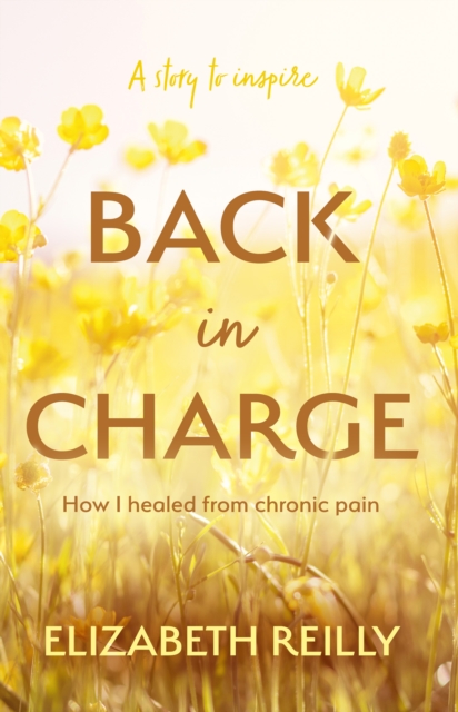 Back In Charge : How I Healed from Chronic Pain, EPUB eBook