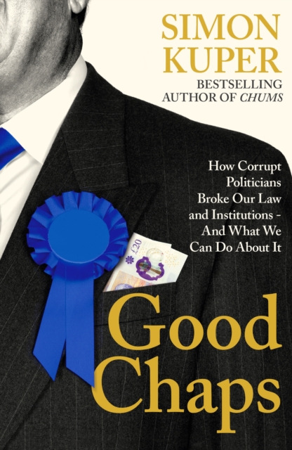 Good Chaps : How Corrupt Politicians Broke Our Law and Institutions - And What We Can Do About It, Paperback / softback Book